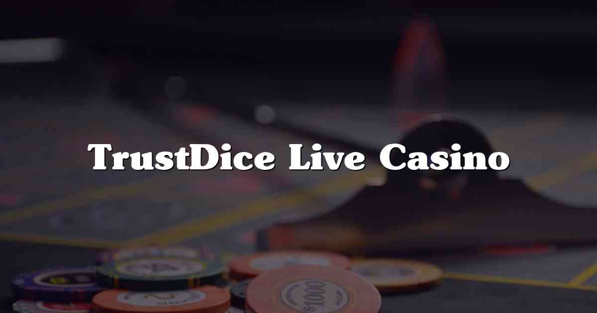 TrustDice Live Casino